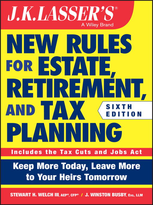 Title details for J.K. Lasser's New Rules for Estate, Retirement, and Tax Planning by Stewart H. Welch, III - Available